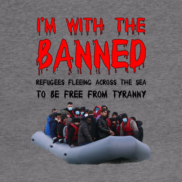 I’m With The Banned Refugees Trying To Cross The Sea by FirstTees